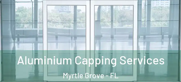  Aluminium Capping Services Myrtle Grove - FL