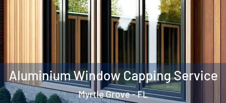  Aluminium Window Capping Service Myrtle Grove - FL