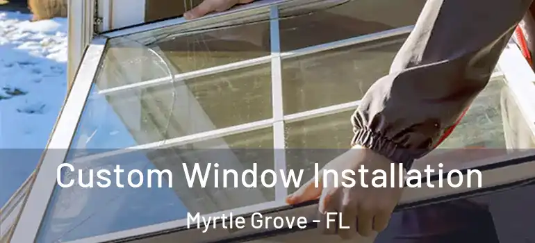  Custom Window Installation Myrtle Grove - FL