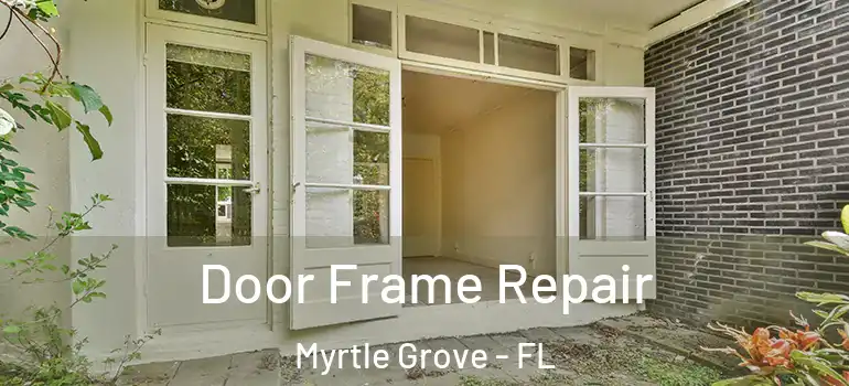  Door Frame Repair Myrtle Grove - FL
