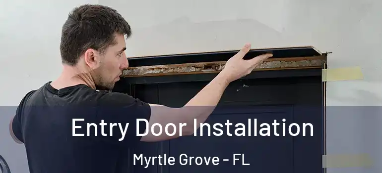 Entry Door Installation Myrtle Grove - FL