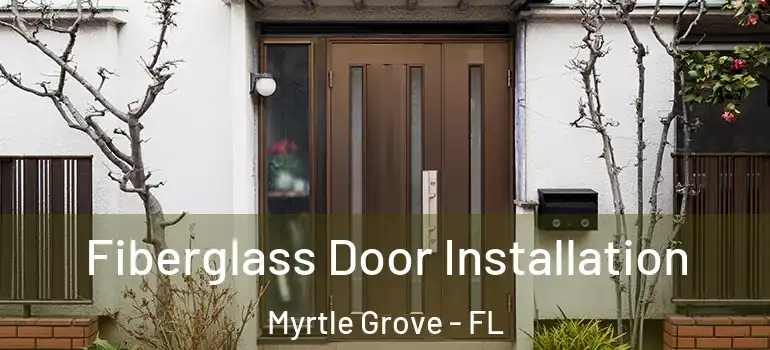  Fiberglass Door Installation Myrtle Grove - FL