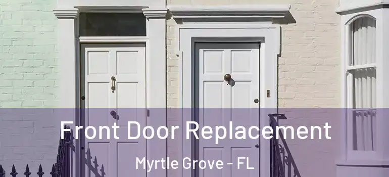  Front Door Replacement Myrtle Grove - FL