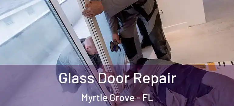  Glass Door Repair Myrtle Grove - FL