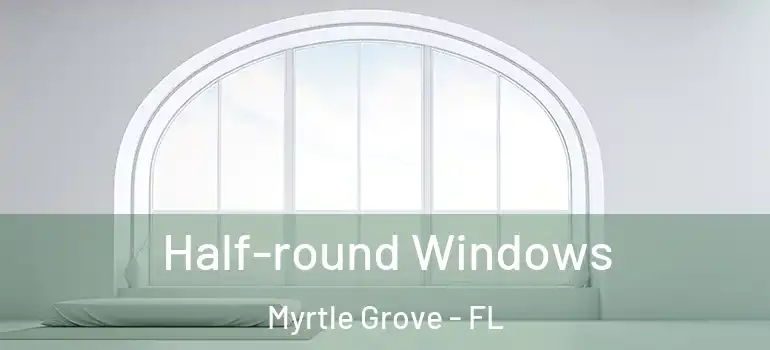  Half-round Windows Myrtle Grove - FL