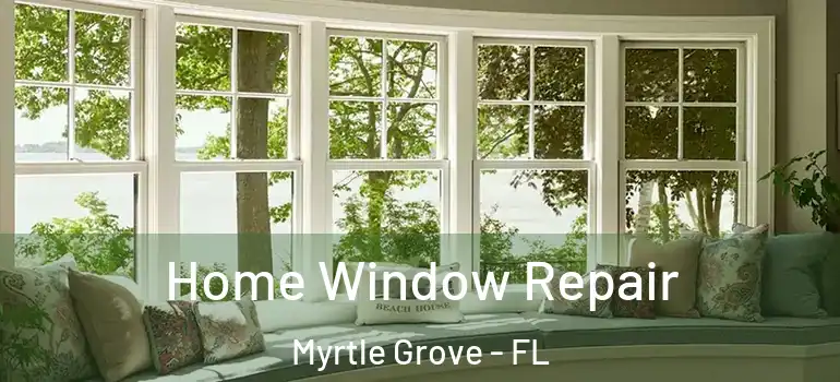 Home Window Repair Myrtle Grove - FL
