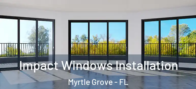  Impact Windows Installation Myrtle Grove - FL