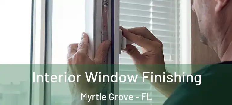  Interior Window Finishing Myrtle Grove - FL