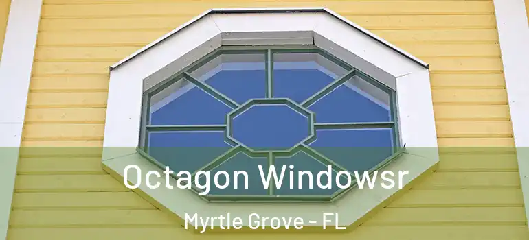  Octagon Windowsr Myrtle Grove - FL