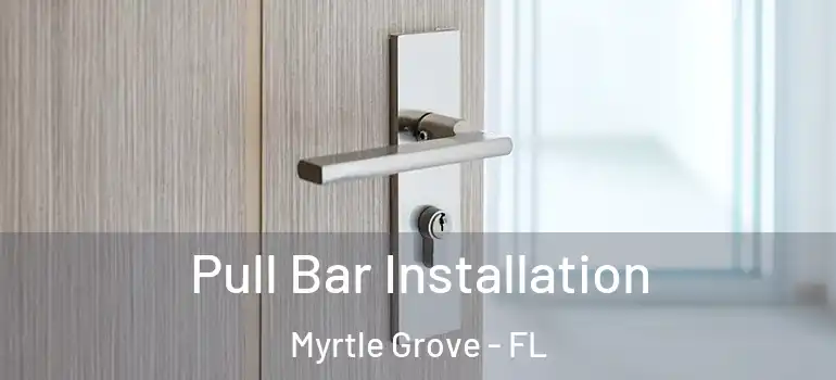  Pull Bar Installation Myrtle Grove - FL