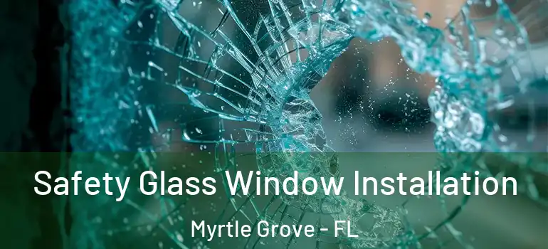  Safety Glass Window Installation Myrtle Grove - FL