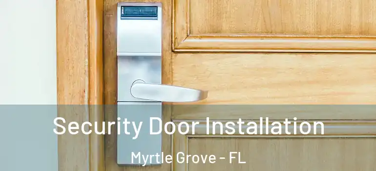  Security Door Installation Myrtle Grove - FL