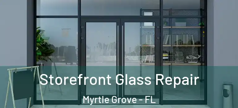  Storefront Glass Repair Myrtle Grove - FL