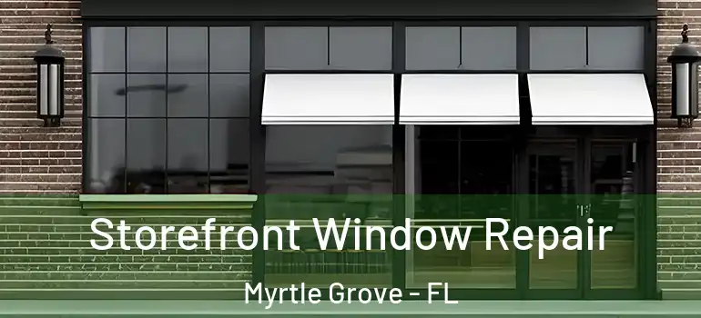 Storefront Window Repair Myrtle Grove - FL