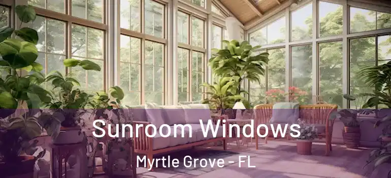  Sunroom Windows Myrtle Grove - FL