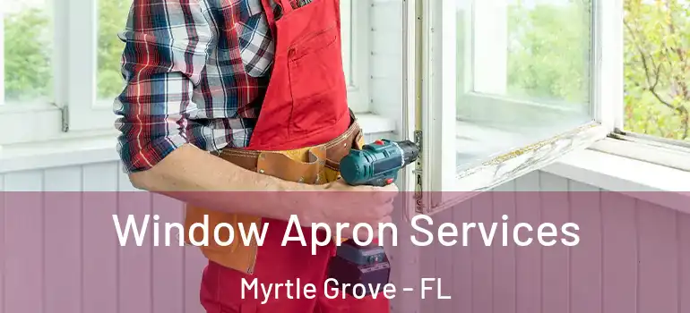 Window Apron Services Myrtle Grove - FL