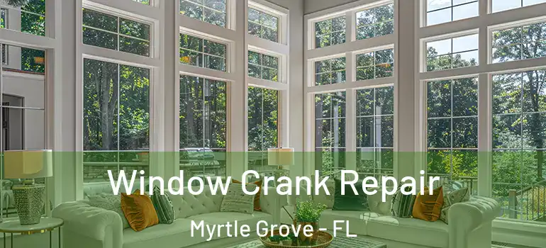  Window Crank Repair Myrtle Grove - FL