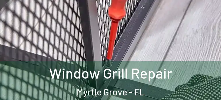  Window Grill Repair Myrtle Grove - FL